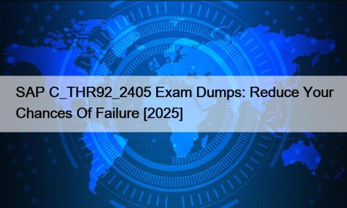 SAP C_THR92_2405 Exam Dumps: Reduce Your Chances Of ...