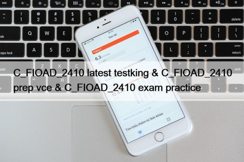 C_FIOAD_2410 latest testking & C_FIOAD_2410 prep vce & ...